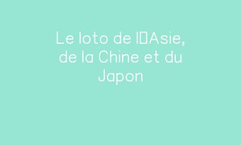 Image de Le loto de l’Asie, de la Chine et du Japon