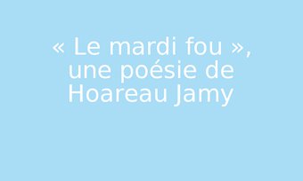 Image de « Le mardi fou », une poésie de Hoareau Jamy