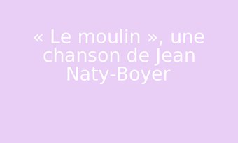 Image de « Le moulin », une chanson de Jean Naty-Boyer