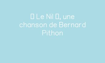 Image de « Le Nil », une chanson de Bernard Pithon