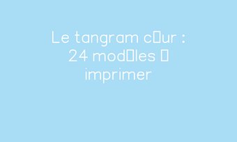 Image de Le tangram cœur : 24 modèles à imprimer