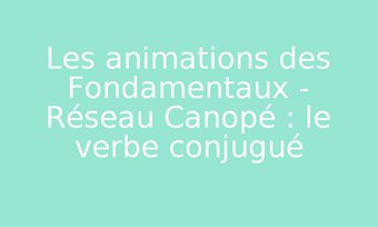 Image de Les animations des Fondamentaux - Réseau Canopé : le verbe conjugué