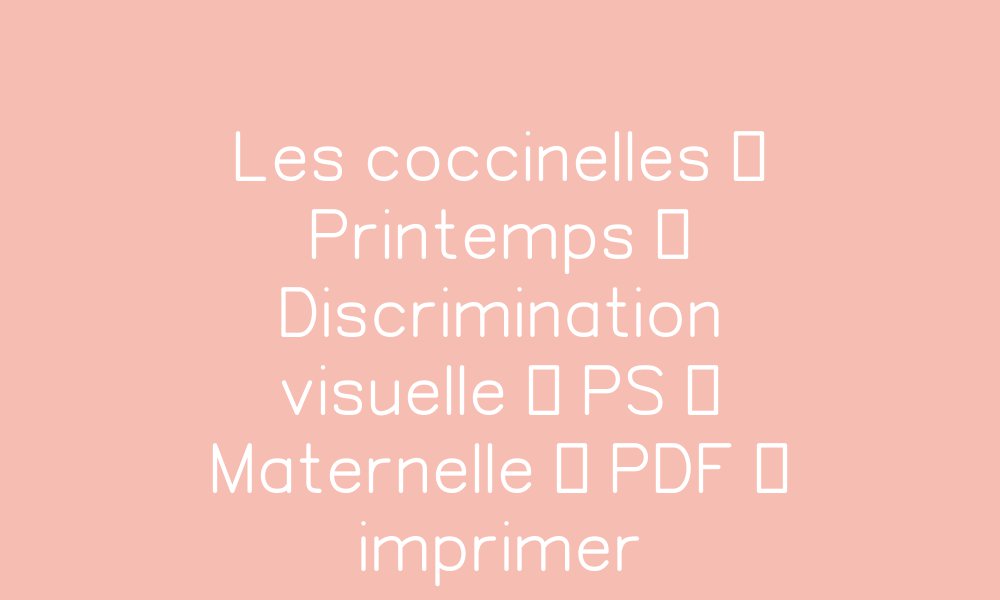 Les coccinelles – Printemps – Discrimination visuelle – PS – Maternelle ...