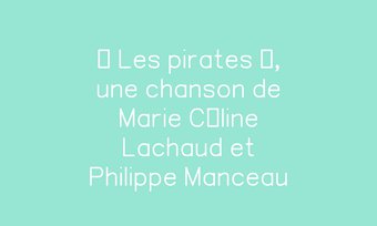 Image de « Les pirates », une chanson de Marie Céline Lachaud et Philippe Manceau
