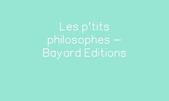 Image de Les p'tits philosophes - Bayard Editions