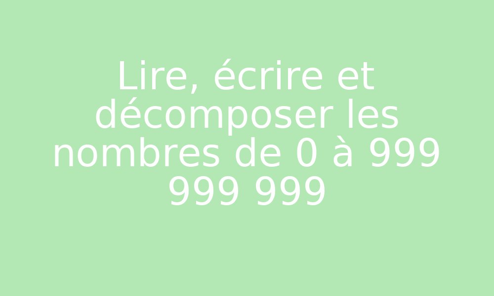 Lire écrire Et Décomposer Les Nombres Jusqu'à 999 999