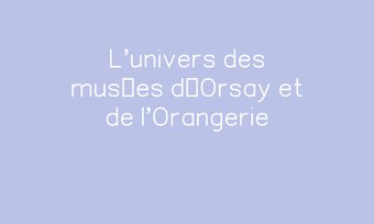 Image de L'univers des musées d’Orsay et de l'Orangerie