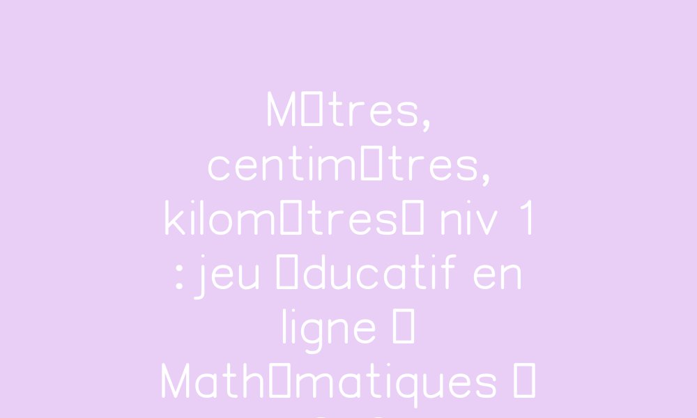 m-tres-centim-tres-kilom-tres-niv-1-exercice-gratuit-en-ligne