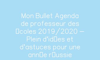 Image de Mon Bullet Agenda de professeur des écoles 2019/2020 - Plein d'idées et d'astuces pour une année réussie