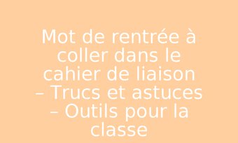 Image de Mot de rentrée à coller dans le cahier de liaison – Trucs et astuces – Outils pour la classe – Cycle 3 – PDF gratuit à imprimer