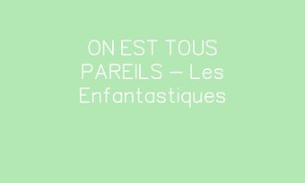 Image de ON EST TOUS PAREILS - Les Enfantastiques