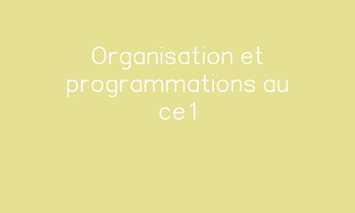Organisation et programmations au ce1 par ReCreatisse - jenseigne.fr