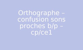 Image de Orthographe – confusion sons proches b/p – cp/ce1