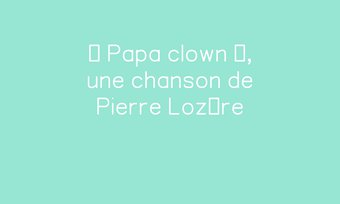 Image de « Papa clown », une chanson de Pierre Lozère