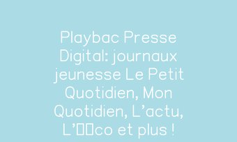 Image de Playbac Presse Digital: journaux jeunesse Le Petit Quotidien, Mon Quotidien, L'actu, L'Ã©co et plus !