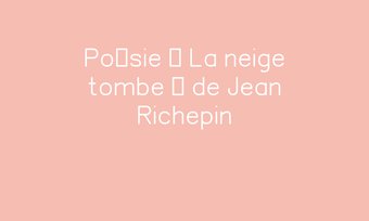 Image de Poésie « La neige tombe » de Jean Richepin Navigation de commentaire Navigation de commentaire