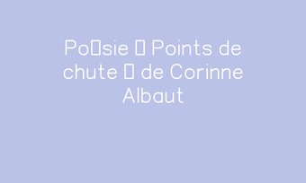 Image de Poésie « Points de chute » de Corinne Albaut