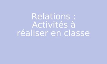 Image de Relations : Activités à réaliser en classe