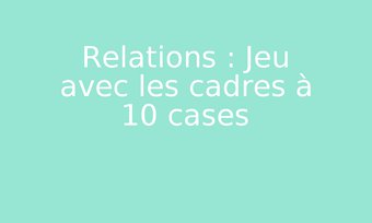Image de Relations : Jeu avec les cadres à 10 cases