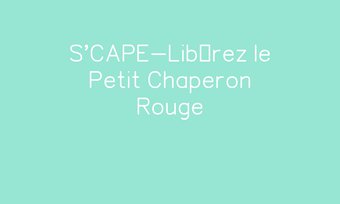 Image de S'CAPE-Libérez le Petit Chaperon Rouge