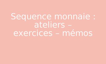 Image de Sequence monnaie : ateliers – exercices – mémos