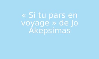 Image de « Si tu pars en voyage » de Jo Akepsimas