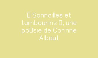 Image de « Sonnailles et tambourins », une poésie de Corinne Albaut