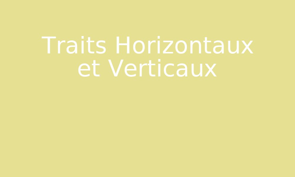 Traits Horizontaux et Verticaux par Edumoov - jenseigne.fr
