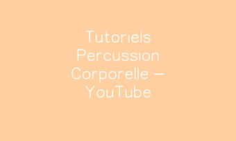 Image de Tutoriels Percussion Corporelle - YouTube