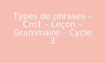 Image de Types de phrases – Cm1 – Leçon – Grammaire – Cycle 3