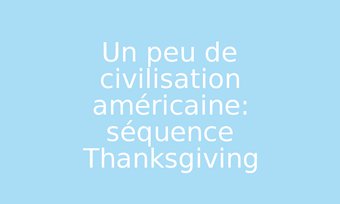 Image de Un peu de civilisation américaine: séquence Thanksgiving