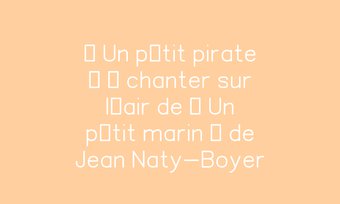 Image de « Un p’tit pirate » à chanter sur l’air de « Un p’tit marin » de Jean Naty-Boyer