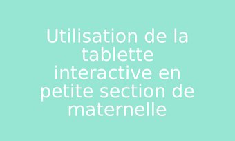 Image de Utilisation de la tablette interactive en petite section de maternelle