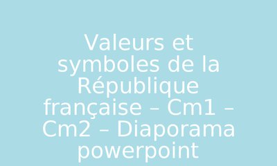 Valeurs Et Symboles De La Republique Francaise Cm1 Cm2 Diaporama Powerpoint Par Pass Education Fr Jenseigne Fr