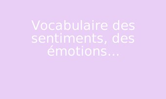 Image de Vocabulaire des sentiments, des émotions...
