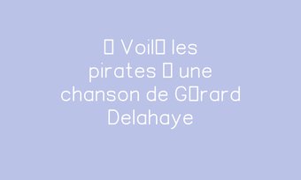 Image de « Voilà les pirates » une chanson de Gérard Delahaye